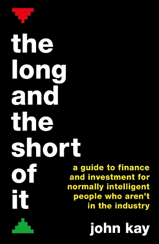 Паперова книга «The Long and the Short of It: A guide to finance and investment for normally intelligent people who aren't in the industry», автор Джон Кей - фото №1