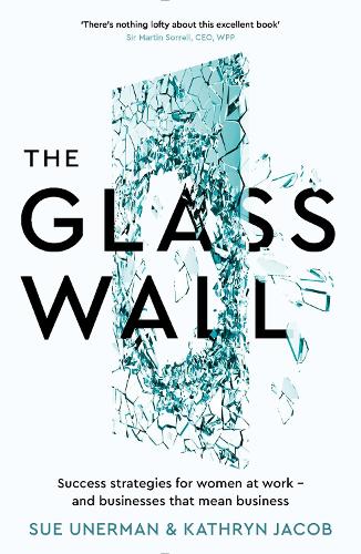 Бумажная книга «The Glass Wall: Success strategies for women at work – and businesses that mean business», авторов Кэтрин Джейкоб, Сью Унерман - фото №1