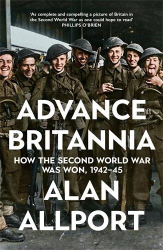Бумажная книга «Advance Britannia: How the Second World War Was Won, 1942-1945», автор Алан Олпорт - фото №1