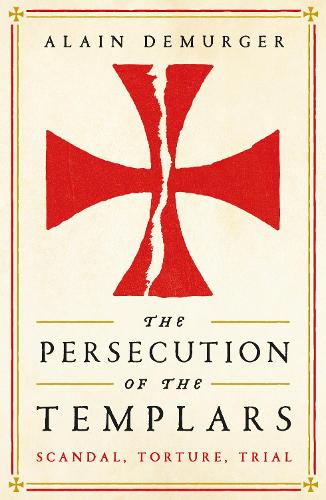 Бумажная книга «The Persecution of the Templars: Scandal, Torture, Trial», автор Ален Демурже - фото №1