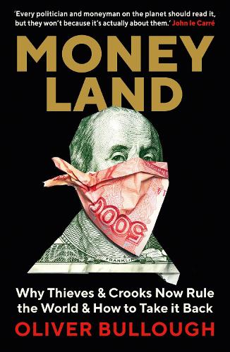 Паперова книга «Moneyland: Why Thieves And Crooks Now Rule The World And How To Take It Back», автор Олівер Буллоу - фото №1
