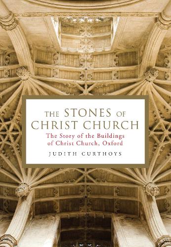 Бумажная книга «The Stones of Christ Church: The Story of the Buildings of Christ Church, Oxford», автор Джудит Кертойс - фото №1