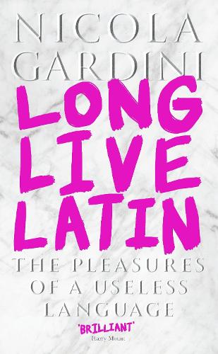 Паперова книга «Long Live Latin: The Pleasures of a Useless Language», автор Нікола Гардіні - фото №1