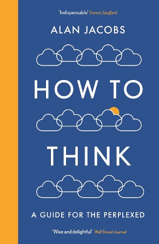 Бумажная книга «How To Think: A Guide for the Perplexed», автор Алан Джейкобс - фото №1