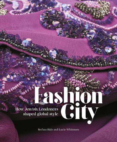Бумажная книга «Fashion City: How Jewish Londoners shaped global style», авторов Бетан Байд, Люси Уитмор - фото №1
