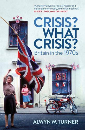 Паперова книга «Crisis? What Crisis?: Britain in the 1970s», автор Елвін В. Тернер - фото №1