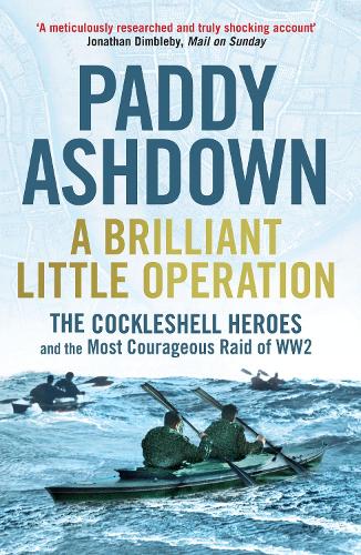 Паперова книга «A Brilliant Little Operation: The Cockleshell Heroes and the Most Courageous Raid of World War 2», автор Педді Ешдаун - фото №1