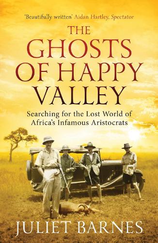 Паперова книга «The Ghosts of Happy Valley: Searching for the Lost World of Africa's Infamous Aristocrats», автор Жюльєт Барнс - фото №1