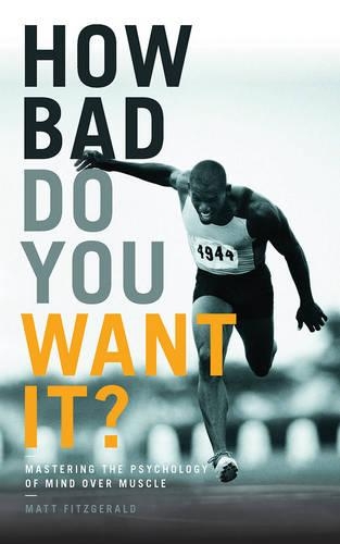 Бумажная книга «How Bad Do You Want It?: Mastering the Psychology of Mind Over Muscle», автор Мэтт Фицджеральд - фото №1