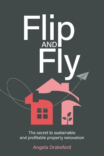 Бумажная книга «Flip and Fly: The secret to sustainable and profitable property renovation», автор Анджела Дрейкфорд - фото №1