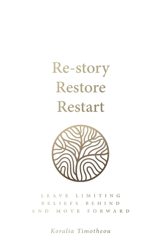 Бумажная книга «Re-story, Restore, Restart: Leave limiting beliefs behind and move forward», автор Коралия Тимотеу - фото №1