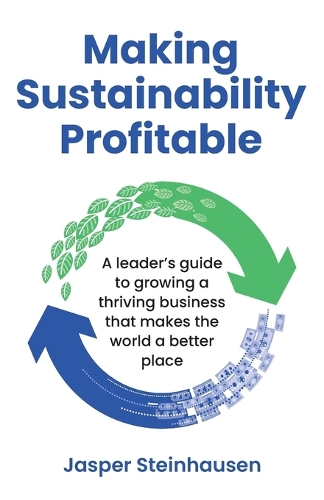Бумажная книга «Making Sustainability Profitable: A leader’s guide to growing a thriving business that makes the world a better place», автор Джаспер Штайнхаузен - фото №1