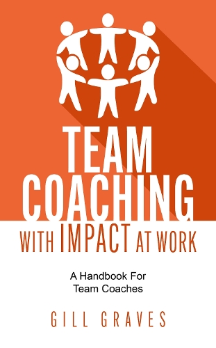 Паперова книга «Team Coaching with Impact At Work: A handbook for team coaches», автор Ґілл Ґрейвс - фото №1
