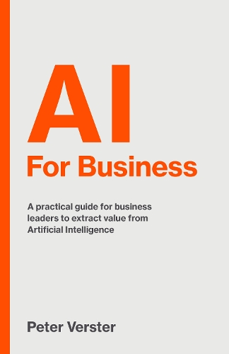 Бумажная книга «AI For Business: A practical guide for business leaders to extract value from Artificial Intelligence», автор Питер Верстер - фото №1