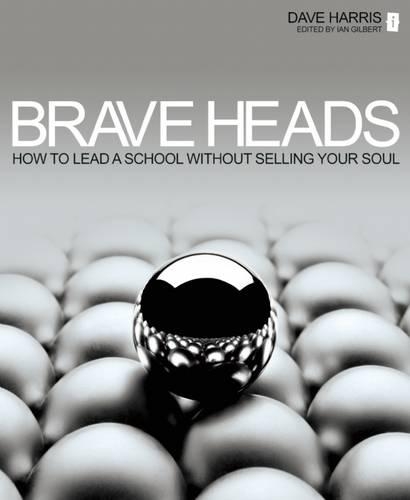 Бумажная книга «Brave Heads: How to lead a school without selling your soul», автор Дэйв Харрис - фото №1