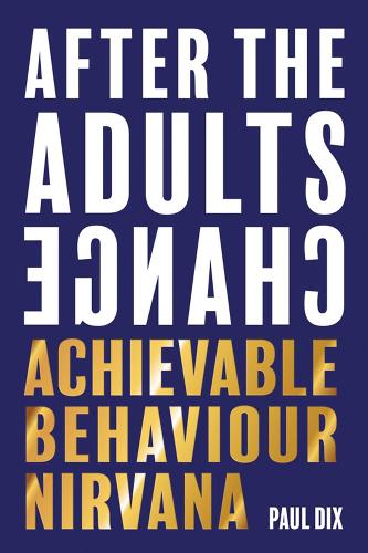 Паперова книга «After The Adults Change: Achievable behaviour nirvana», автор Пол Дікс - фото №1