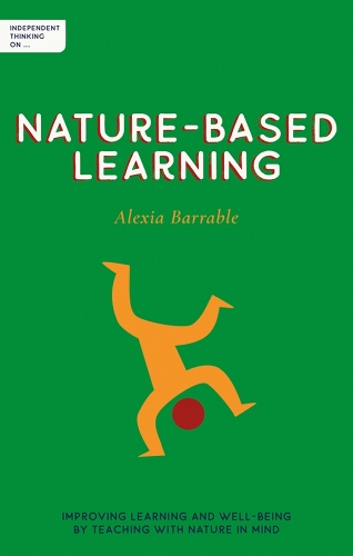 Паперова книга «Independent Thinking on Nature-Based Learning: Improving learning and well-being by teaching with nature in mind», автор Алексія Баррабл - фото №1