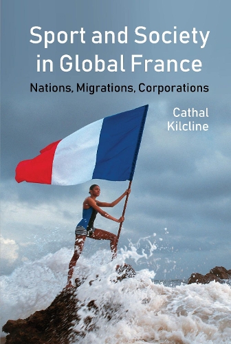 Бумажная книга «Sport and Society in Global France: Nations, Migrations, Corporations», автор Кэтал Килклайн - фото №1