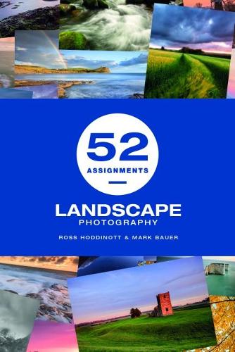 Бумажная книга «52 Assignments: Landscape Photography», авторов Марк Бауэр, Росс Ходдинотт - фото №1