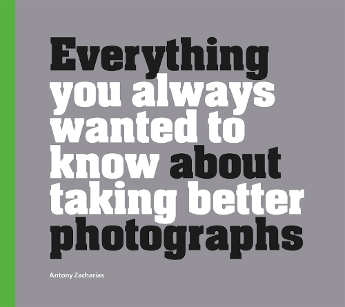 Бумажная книга «Everything You Always Wanted to Know About Taking Better Photographs», автор Энтони Захариас - фото №1
