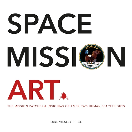 Бумажная книга «Space Mission Art: The Mission Patches & Insignias of America’s Human Spaceflights», автор Люк Уэсли Прайс - фото №1