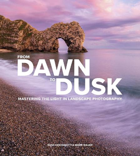 Бумажная книга «From Dawn to Dusk: Mastering the Light in Landscape Photography», авторов Марк Бауэр, Росс Ходдинотт - фото №1