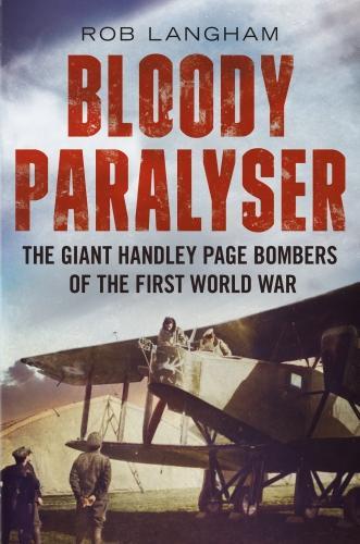 Паперова книга «Bloody Paralyser: The Giant Handley Page Bombers of the First World War», автор Роб Ленгем - фото №1
