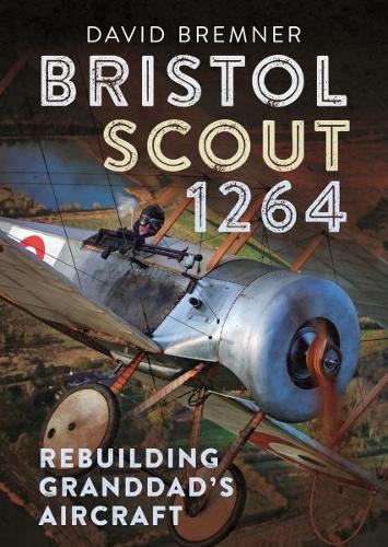 Бумажная книга «Bristol Scout 1264: Rebuilding Granddad's Aircraft», автор Дэвид Бремнер - фото №1
