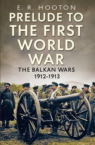 Бумажная книга «Prelude to the First World War: The Balkan  Wars 1912-1913», автор Э. Р. Хутон - фото №1