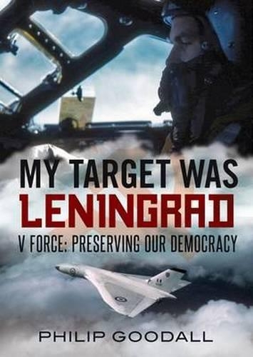 Бумажная книга «My Target Was Leningrad: V Force: Preserving Our Democracy», автор Филип Гудолл - фото №1