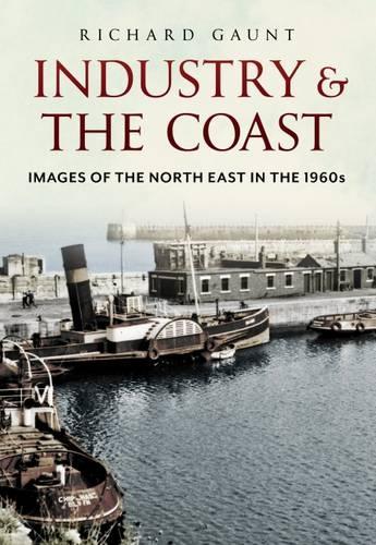 Бумажная книга «Industry and the Coast: Images of the North East in the 1960s», автор Ричард Гонт - фото №1