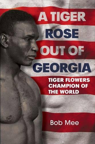 Бумажная книга «A Tiger Rose Out of Georgia: Tiger Flowers - Champion of the World», автор Боб Ми - фото №1