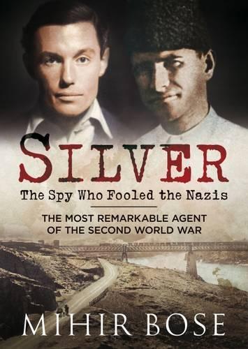 Паперова книга «Silver: The Spy Who Fooled the Nazis: The Most Remarkable Agent of the Second World War», автор Міхір Бозе - фото №1