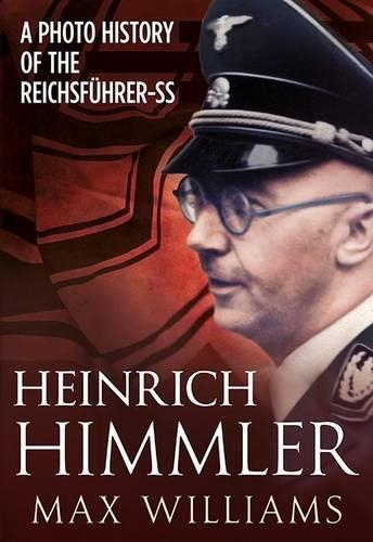 Бумажная книга «Heinrich Himmler: A Photo History of the Reichsfuhrer-Ss», автор Макс Уильямс - фото №1