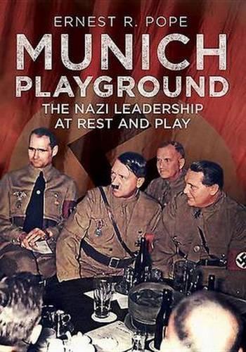 Бумажная книга «Munich Playground: The Nazi Leadership at Rest and Play», автор Эрнест Р. Поуп - фото №1