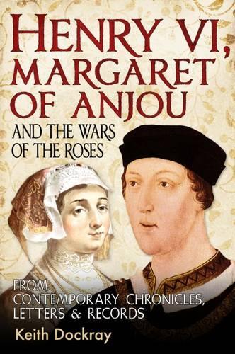 Бумажная книга «Henry VI, Margaret of Anjou and the Wars of the Roses: From Contemporary Chronicles, Letters and Records», автор Кит Докрей - фото №1