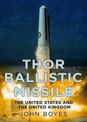 Бумажная книга «Thor Irbm: The United States and the United Kingdom in Partnership», автор Джон Бойс - фото №1