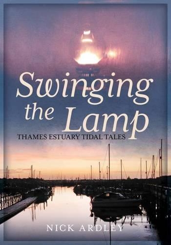 Паперова книга «Swinging the Lamp: Thames Estuary Tidal Tales», автор Нік Ардлі - фото №1
