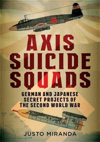 Бумажная книга «Axis Suicide Squads: German and Japanese Secret Projects of the Second World War», автор Хусто Миранда - фото №1