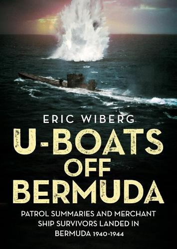 Бумажная книга «U-Boats off Bermuda: Patrol Summaries and Merchant Ship Survivors Landed in Bermuda 1940-1944», автор Эрик Виберг - фото №1