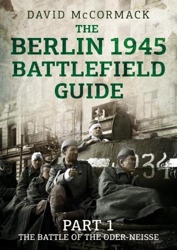 Бумажная книга «The Berlin 1945 Battlefield Guide: Part 1 the Battle of the Oder-Neisse», автор Дэвид Маккормак - фото №1