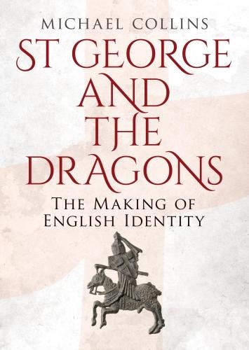 Бумажная книга «St George and the Dragons: The Making of English Identity», автор Майкл Коллинз - фото №1