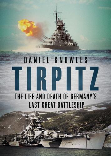 Бумажная книга «Tirpitz: The Life and Death of Germany’s Last Great Battleship», автор Дэниел Ноулз - фото №1