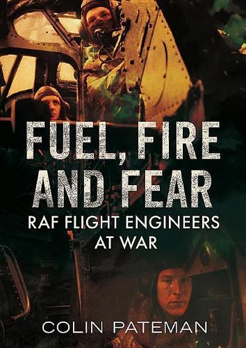 Паперова книга «Fuel Fire And Fear: RAF Flight Engineers at War», автор Колін Патеман - фото №1
