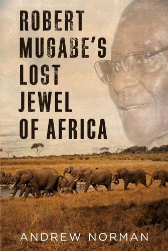 Паперова книга «Robert Mugabe’s Lost Jewel of Africa», автор Ендрю Норман - фото №1