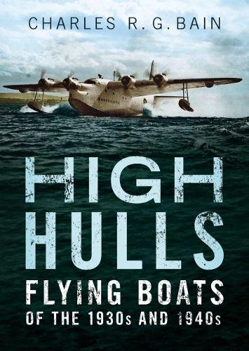 Бумажная книга «High Hulls: Flying Boats of the 1930s and 1940s», автор Чарльз Бэйн - фото №1