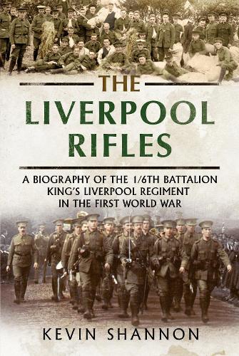 Бумажная книга «The Liverpool Rifles: A Biography of the 1/6th Battalion King's Liverpool Regiment in the First World War», автор Кевин Шеннон - фото №1