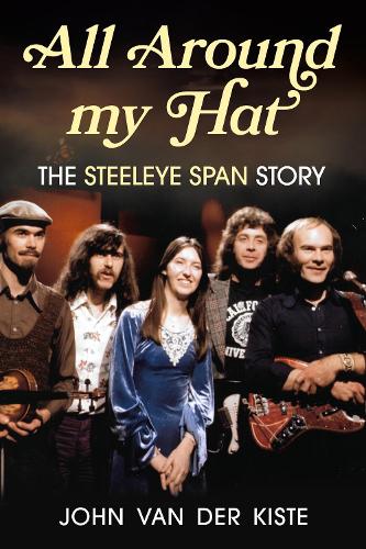 Паперова книга «All Around my Hat: The Steeleye Span Story», автор Джон ван дер Кісте - фото №1
