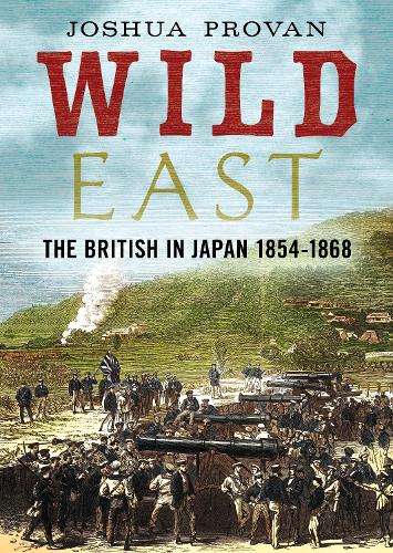 Бумажная книга «Wild East: The British in Japan 1854-1868», автор Джош Прован - фото №1