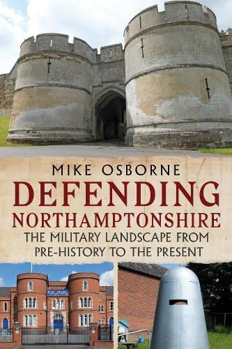 Бумажная книга «Defending Northamptonshire: The Military Landscape from Pre-history to the Present», автор Майк Осборн - фото №1